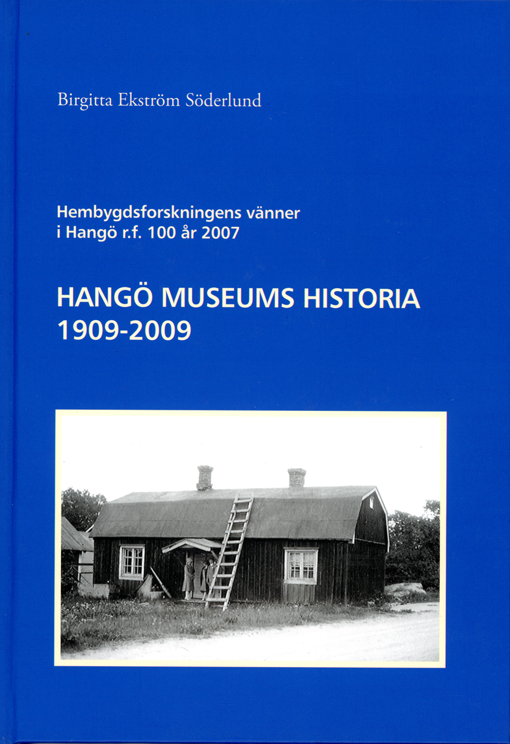 Hangö museums historia 1909-2009 - Hembygdsforskningen vänner i Hangö r.f 100 år 2007